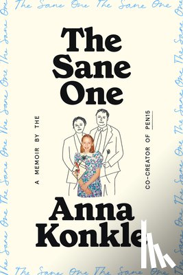 Konkle, Anna - The Sane One: A Memoir by the Co-Creator of Pen15