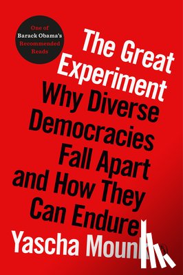 Mounk, Yascha - The Great Experiment: Why Diverse Democracies Fall Apart and How They Can Endure