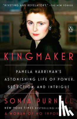 Purnell, Sonia - Kingmaker: Pamela Harriman's Astonishing Life of Power, Seduction, and Intrigue