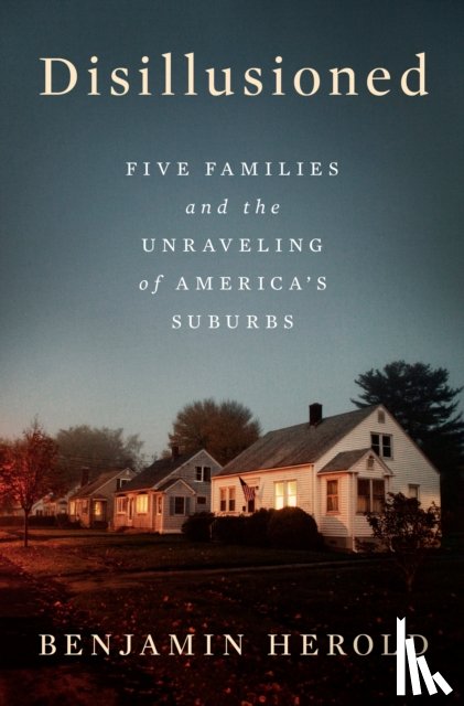 Herold, Benjamin - Disillusioned: Five Families and the Unraveling of America's Suburbs