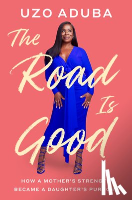 Aduba, Uzo - The Road Is Good: How a Mother's Strength Became a Daughter's Purpose
