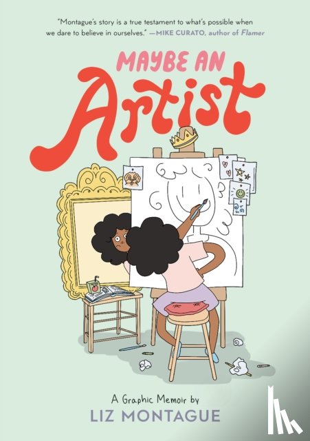 Montague, Liz - Maybe An Artist, A Graphic Memoir