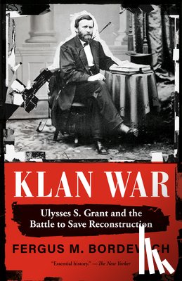 Bordewich, Fergus M. - Klan War: Ulysses S. Grant and the Battle to Save Reconstruction