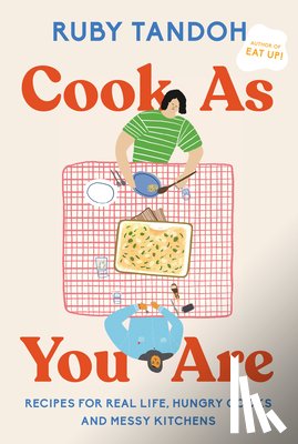 Tandoh, Ruby - Cook as You Are: Recipes for Real Life, Hungry Cooks, and Messy Kitchens: A Cookbook