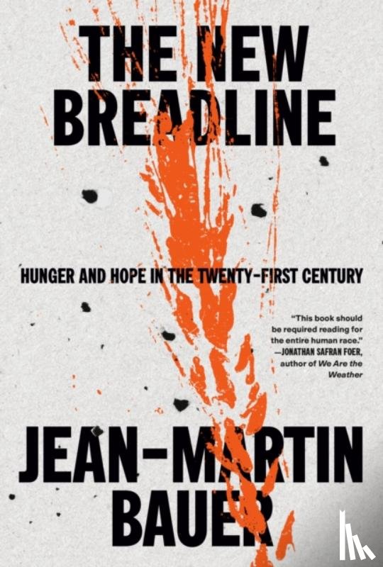 Bauer, Jean-Martin - The New Breadline: Hunger and Hope in the Twenty-First Century