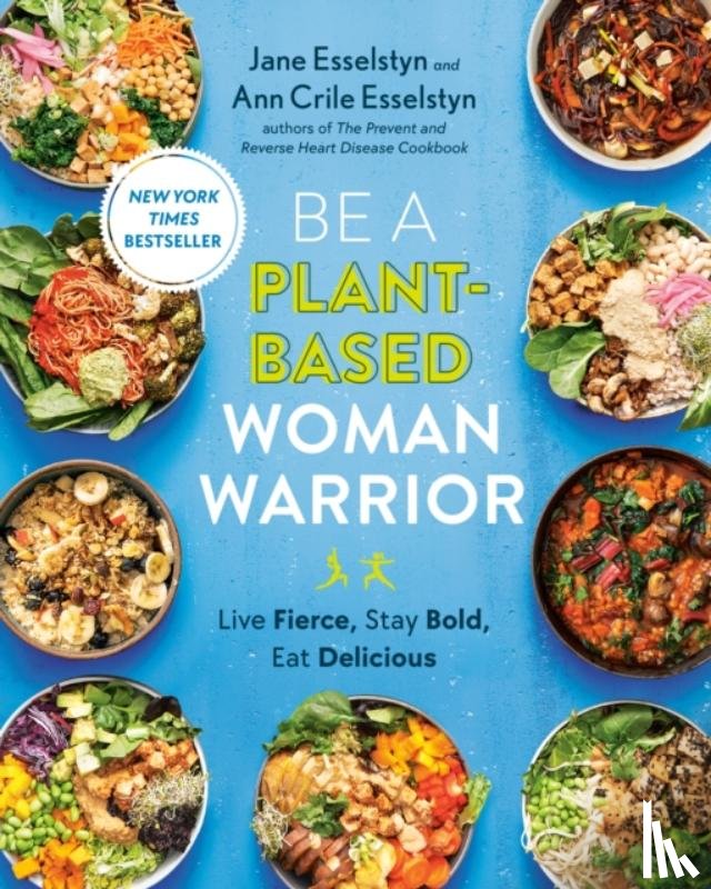 Esselstyn, Jane, Crile Esselstyn, Ann - Be A Plant-Based Woman Warrior
