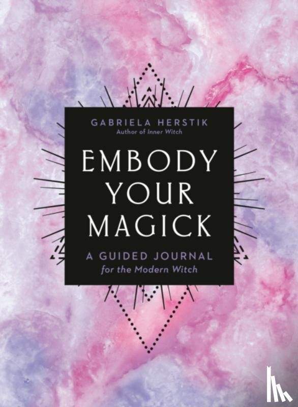 Herstik, Gabriela (Gabriela Herstik) - Embody Your Magick