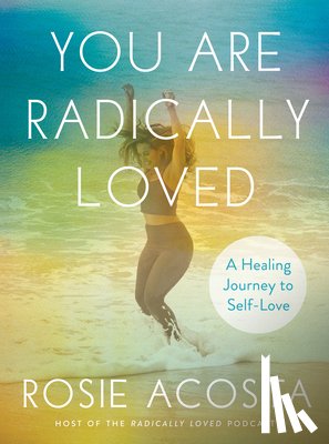 Acosta, Rosie (Rosie Acosta) - You are Radically Loved