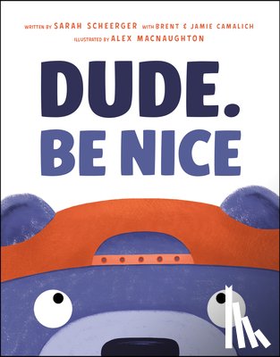 Scheerger, Sarah - Dude. Be Nice