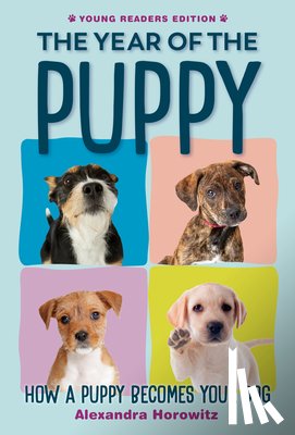 Horowitz, Alexandra - The Year of the Puppy: How a Puppy Becomes Your Dog