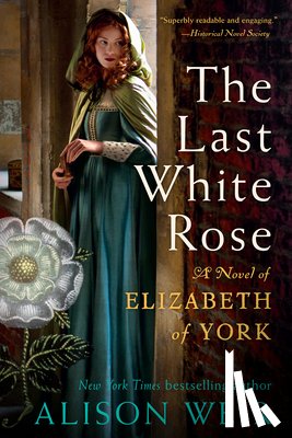 Weir, Alison - The Last White Rose: A Novel of Elizabeth of York
