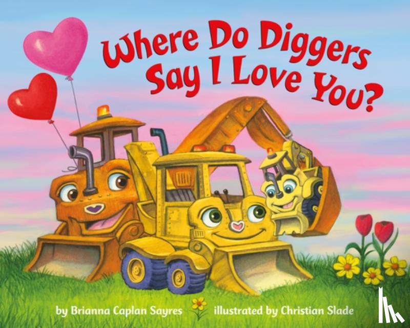 Sayres, Brianna Caplan, Slade, Christian - Where Do Diggers Say I Love You?