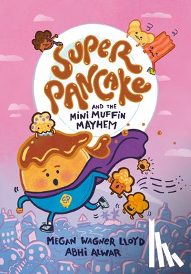 Lloyd, Megan Wagner, Alwar, Abhi - Super Pancake and the Mini Muffin Mayhem