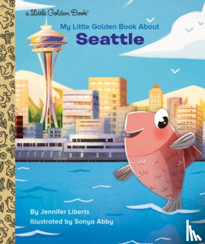 Liberts, Jennifer, Abby, Sonya - My Little Golden Book About Seattle