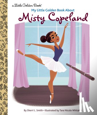 Smith, Sherri L., Whitaker, Tara Nicole - My Little Golden Book About Misty Copeland