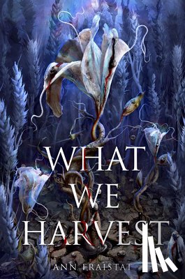 Fraistat, Ann - What We Harvest