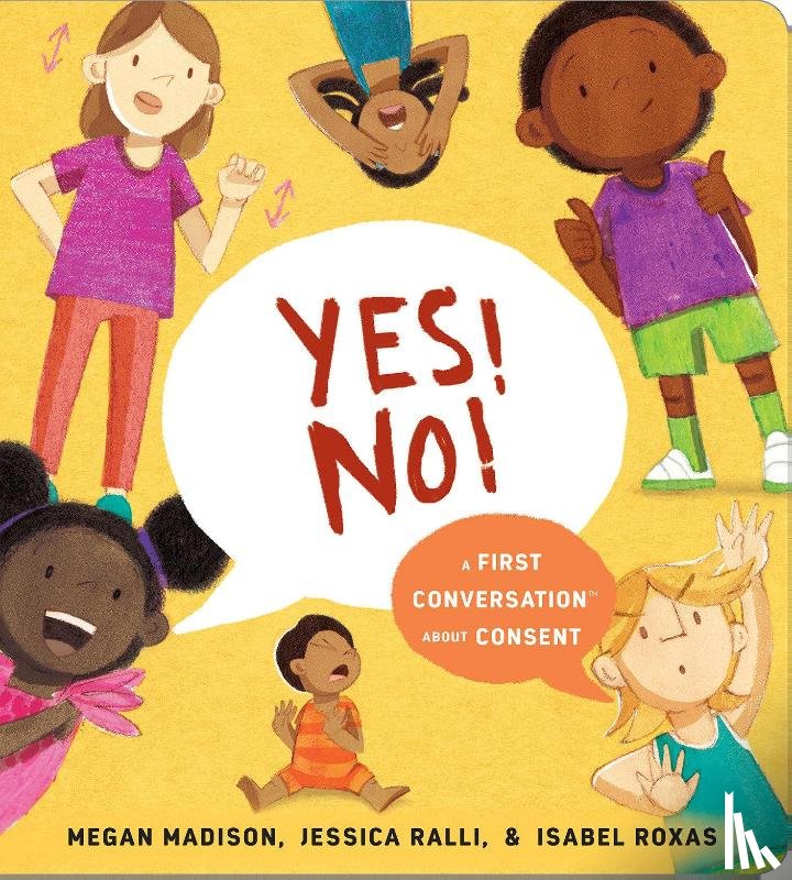 Madison, Megan, Ralli, Jessica - Yes! No!: A First Conversation About Consent