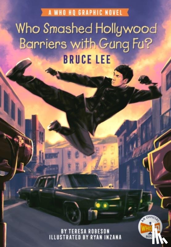 Robeson, Teresa, Who HQ - Who Smashed Hollywood Barriers with Gung Fu?: Bruce Lee
