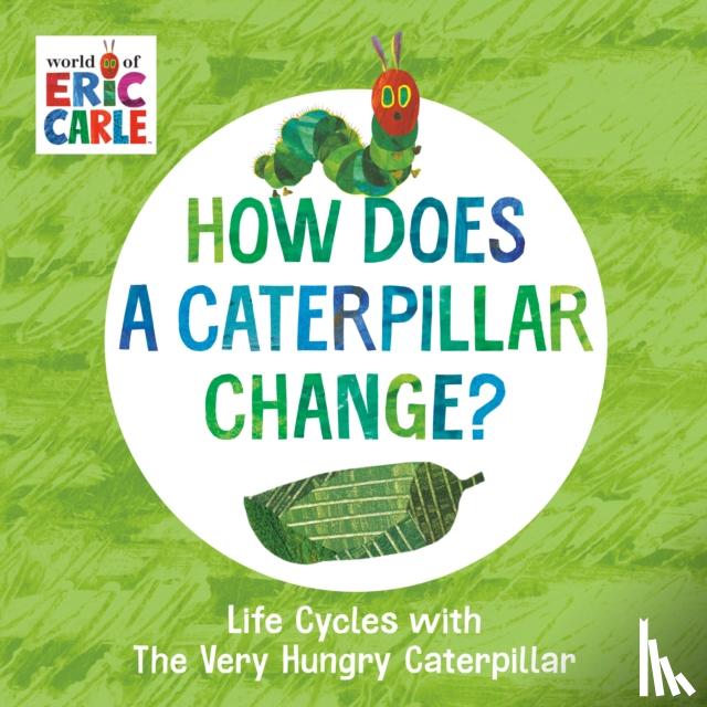 Carle, Eric - How Does a Caterpillar Change?
