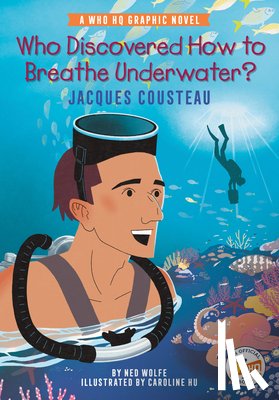 Wolfe, Ned, Who HQ - Who Discovered How to Breathe Underwater?: Jacques Cousteau