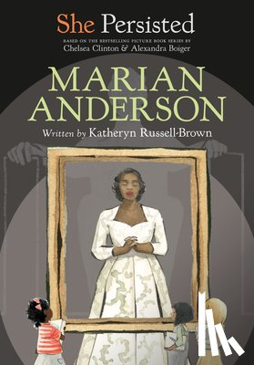 Russell-Brown, Katheryn, Clinton, Chelsea - She Persisted: Marian Anderson
