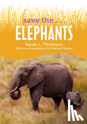 Thomson, Sarah L., Clinton, Chelsea - Save the...Elephants