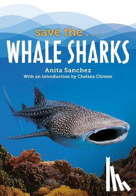 Sanchez, Anita, Clinton, Chelsea - Save the...Whale Sharks