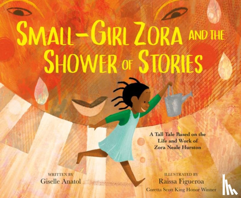 Anatol, Giselle - Small-Girl Zora and the Shower of Stories: A Tall Tale Based on the Life and Work of Zora Neale Hurston