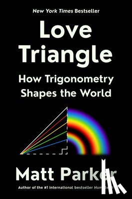 Parker, Matt - Love Triangle: How Trigonometry Shapes the World