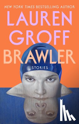Groff, Lauren - Brawler: Stories