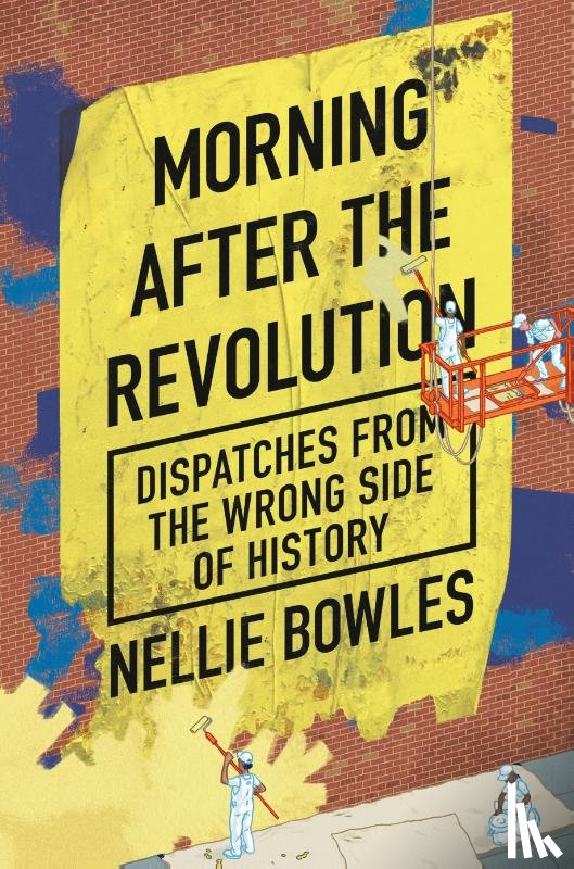 Bowles, Nellie - Morning After the Revolution