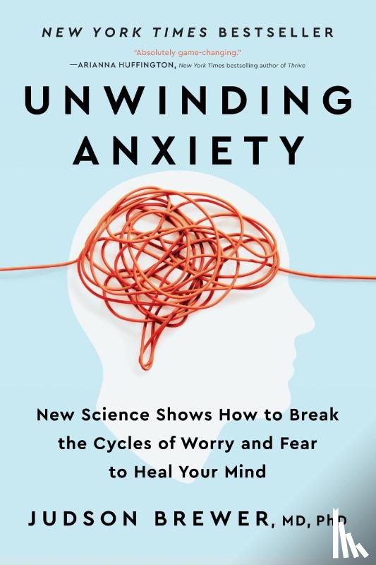 Brewer, Judson - Brewer, J: Unwinding Anxiety