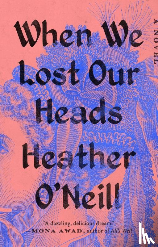 O'Neill, Heather - O'Neill, H: When We Lost Our Heads