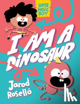 Rosello, Jarod - Super Magic Boy: I Am a Dinosaur