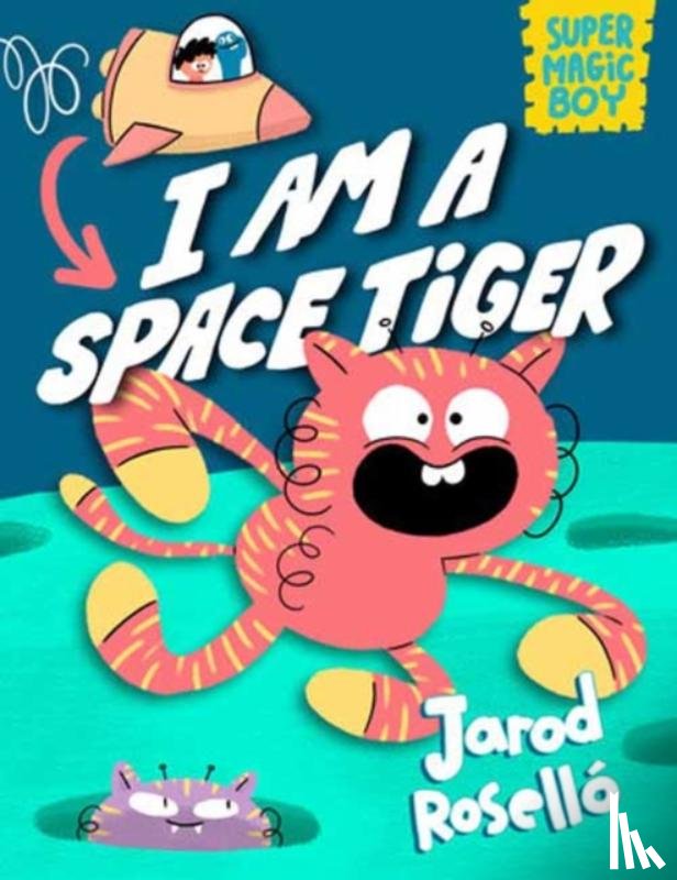 Rosello, Jarod - Super Magic Boy: I Am a Space Tiger
