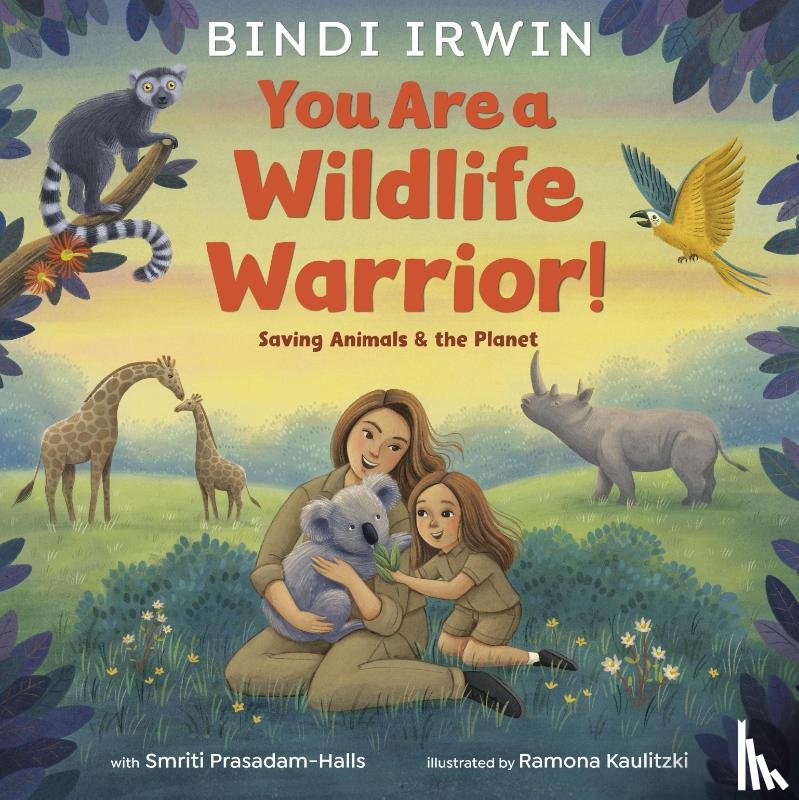 Irwin, Bindi, Prasadam-Halls, Smriti - You Are a Wildlife Warrior!: Saving Animals & the Planet