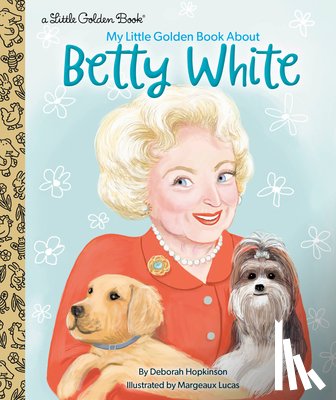 Hopkinson, Deborah, Lucas, Margeaux - My Little Golden Book About Betty White