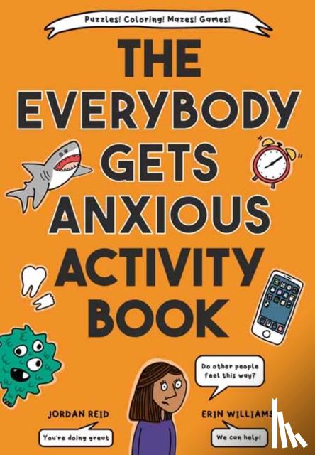 Reid, Jordan, Williams, Erin - The Everybody Gets Anxious Activity Book For Kids