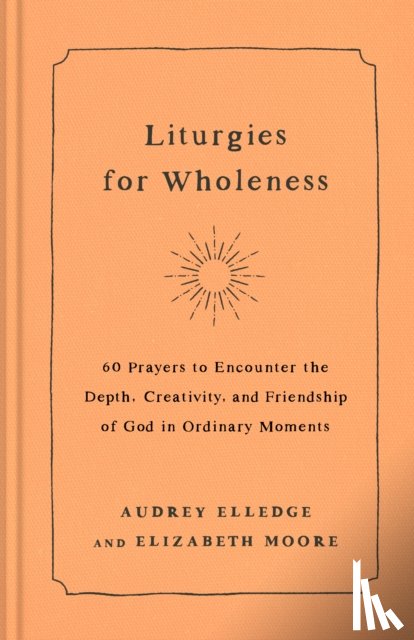 Elledge, Audrey, Moore, Elizabeth - Liturgies for Wholeness