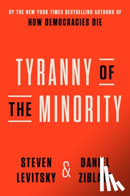 Levitsky, Steven, Ziblatt, Daniel - Levitsky, S: Tyranny of the Minority