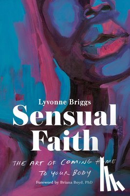 Briggs, Lyvonne - Sensual Faith: The Art of Coming Home to Your Body