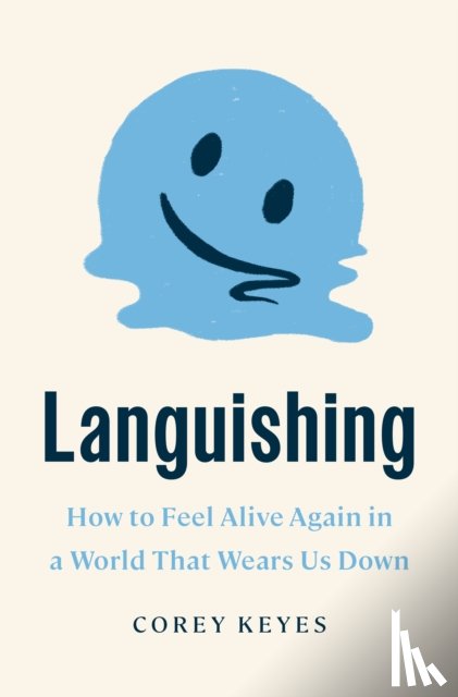Keyes, Corey - Languishing: How to Feel Alive Again in a World That Wears Us Down