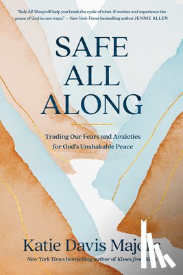 Davis Majors, Katie - Safe All Along: Trading Our Fears and Anxieties for God's Unshakable Peace