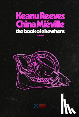 Reeves, Keanu, Miéville, China - Reeves, K: Book of Elsewhere
