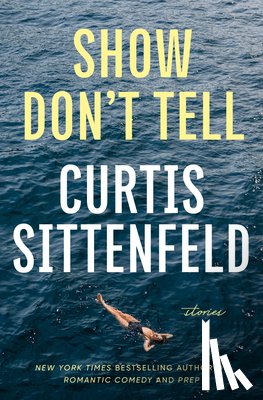 Sittenfeld, Curtis - Show Don't Tell: Stories