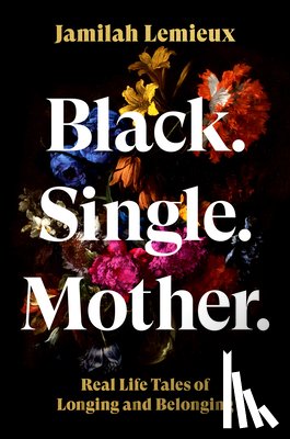 Lemieux, Jamilah - Black. Single. Mother.