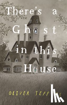 Jeffers, Oliver - There's a Ghost in This House