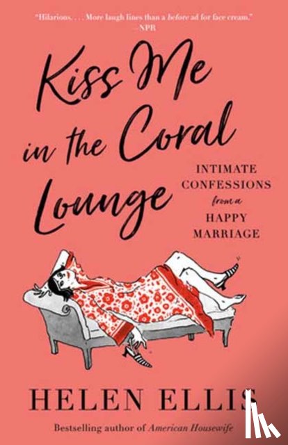 Ellis, Helen - Kiss Me in the Coral Lounge