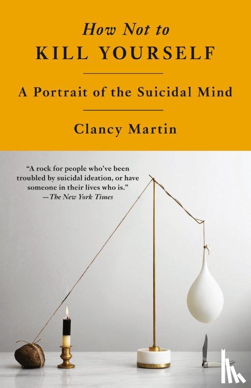 Martin, Clancy - Martin, C: How Not to Kill Yourself
