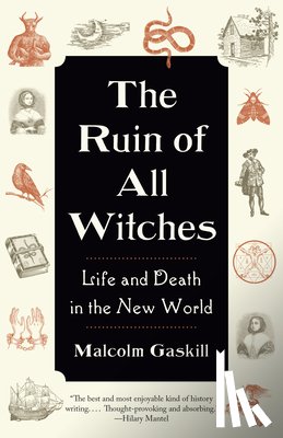 Gaskill, Malcolm - The Ruin of All Witches: Life and Death in the New World